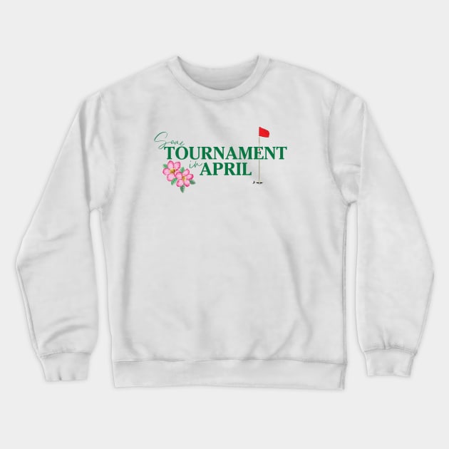 Some Tournament In April Crewneck Sweatshirt by Tebird